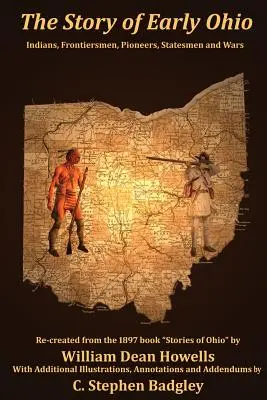 La historia del Ohio primitivo: Indios, hombres de frontera, pioneros, estadistas y guerra - The Story of Early Ohio: Indians, Frontiersmen, Pioneers, Statesmen and War