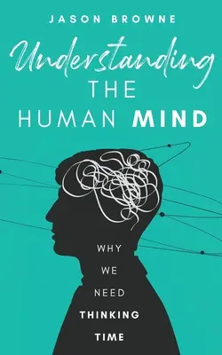 Comprender la mente humana: Por qué necesitamos tiempo para pensar - Understanding the Human Mind: Why We Need Thinking Time