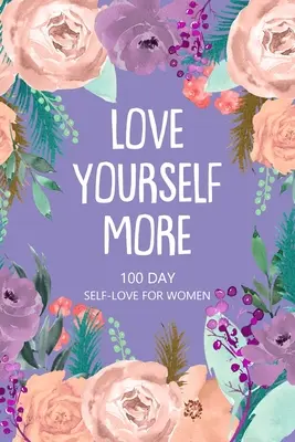 Quiérete más 100 días de amor propio para mujeres - Love Yourself More 100 Day Self-Love for Women