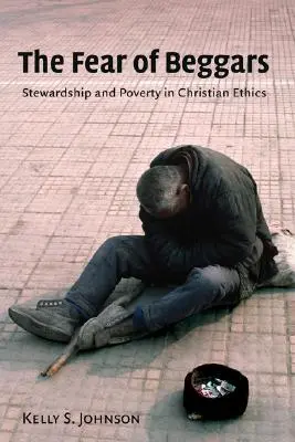 Miedo a los mendigos: Mayordomía y pobreza en la ética cristiana - Fear of Beggars: Stewardship and Poverty in Christian Ethics