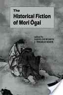 La ficción histórica de Mori Ogai - The Historical Fiction of Mori Ogai