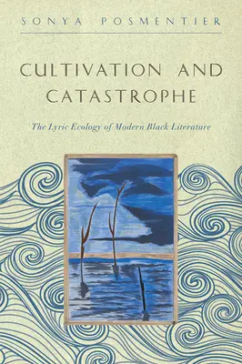 Cultivo y catástrofe: La ecología lírica de la literatura negra moderna - Cultivation and Catastrophe: The Lyric Ecology of Modern Black Literature