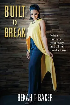 Built to Break: Cuando Dios escribe tu historia y se desata el infierno - Built to Break: When God Writes Your Story and all Hell Breaks Loose