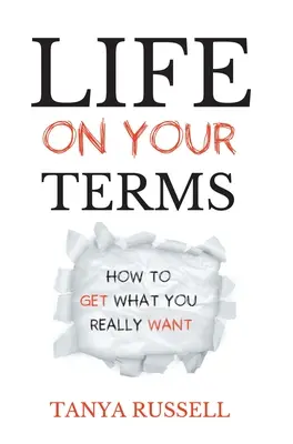 La vida a tu manera: Cómo conseguir lo que realmente quieres - Life on Your Terms: How to Get What You Really Want