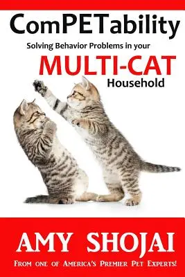 Competencia: Cómo resolver los problemas de comportamiento de su hogar con varios gatos - Competability: Solving Behavior Problems in Your Multi-Cat Household