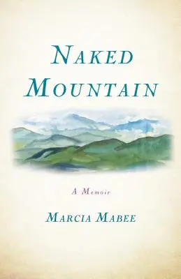 La montaña desnuda: A Memoir - Naked Mountain: A Memoir