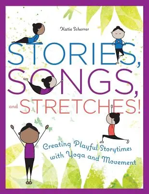 Cuentos, canciones y estiramientos: Crear momentos de cuentos lúdicos con yoga y movimiento - Stories, Songs, and Stretches!: Creating Playful Storytimes with Yoga and Movement