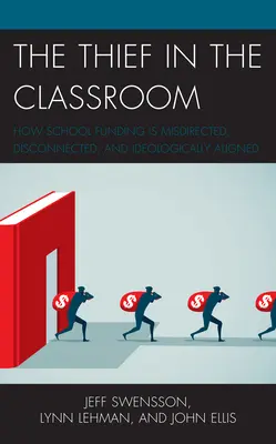 El ladrón en el aula: Cómo la financiación escolar está mal orientada, desconectada y alineada ideológicamente - The Thief in the Classroom: How School Funding Is Misdirected, Disconnected, and Ideologically Aligned