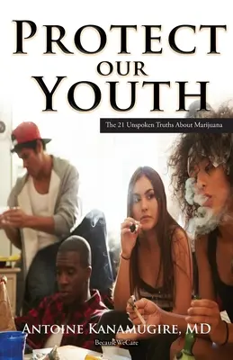 Proteger a nuestra juventud: Las 21 verdades no dichas sobre la marihuana - Protect Our Youth: The 21 Unspoken Truths about Marijuana