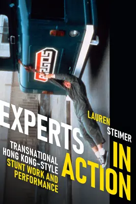 Expertos en acción: Acrobacias y actuaciones transnacionales al estilo de Hong Kong - Experts in Action: Transnational Hong Kong-Style Stunt Work and Performance