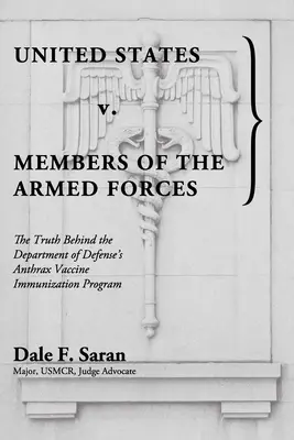 Estados Unidos contra miembros de las Fuerzas Armadas: La verdad tras el programa de vacunación contra el ántrax del Departamento de Defensa - United States v. Members of the Armed Forces: The Truth Behind the Department of Defense's Anthrax Vaccine Immunization Program