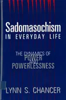 Sadomasoquismo en la vida cotidiana: La dinámica del poder y la impotencia - Sadomasochism in Everyday Life: The Dynamics of Power and Powerlessness