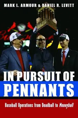 En busca del banderín: Operaciones de béisbol de Deadball a Moneyball - In Pursuit of Pennants: Baseball Operations from Deadball to Moneyball