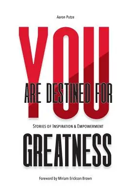 Estás destinado a la grandeza: Historias de inspiración y empoderamiento - You Are Destined For Greatness: Stories of Inspiration & Empowerment