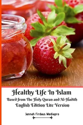 Healthy Life In Islam Based from The Holy Quran and Al-Hadith Spanish Edition Lite Version - Healthy Life In Islam Based from The Holy Quran and Al-Hadith English Edition Lite Version