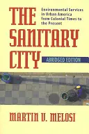 La ciudad sanitaria: Los servicios medioambientales en la América urbana desde la época colonial hasta nuestros días - The Sanitary City: Environmental Services in Urban America from Colonial Times to the Present