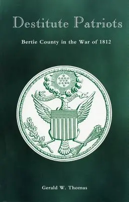 Patriotas indigentes: El condado de Bertie en la Guerra de 1812 - Destitute Patriots: Bertie County in the War of 1812