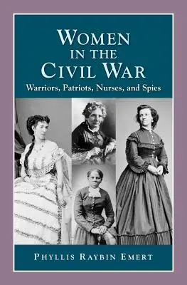 Mujeres en la Guerra Civil: Guerreras, patriotas, enfermeras y espías - Women in the Civil War: Warriors, Patriots, Nurses, and Spies