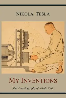 Mis inventos: La autobiografía de Nikola Tesla - My Inventions: The Autobiography of Nikola Tesla