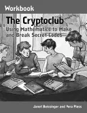 El libro de ejercicios del criptoclub: Cómo utilizar las matemáticas para crear y descifrar códigos secretos - The Cryptoclub Workbook: Using Mathematics to Make and Break Secret Codes