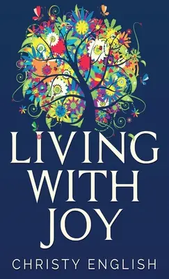 Vivir con alegría: Un breve viaje del alma - Living With Joy: A Short Journey of the Soul