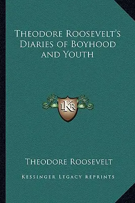 Diarios de infancia y juventud de Theodore Roosevelt - Theodore Roosevelt's Diaries of Boyhood and Youth