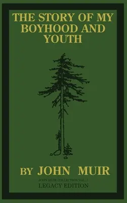 La historia de mi infancia y juventud (Legacy Edition): Los años de formación de John Muir y el devenir del naturalista errante - The Story Of My Boyhood And Youth (Legacy Edition): The Formative Years Of John Muir And The Becoming Of The Wandering Naturalist