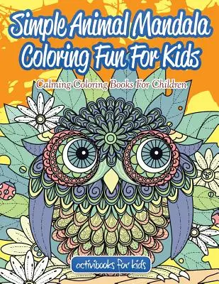 Mandala de animales sencillos para colorear: Libros para colorear que calman a los niños - Simple Animal Mandala Coloring Fun For Kids: Calming Coloring Books For Children