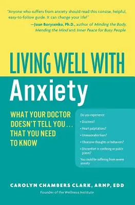 Vivir bien con ansiedad: Lo que su médico no le dice... y usted necesita saber que debe saber - Living Well with Anxiety: What Your Doctor Doesn't Tell You... That You Need to Know