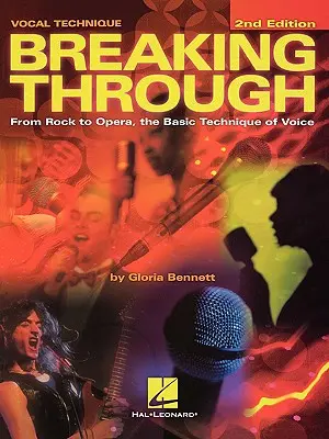 Rompiendo barreras: Del rock a la ópera, la técnica básica de la voz, segunda edición - Breaking Through: From Rock to Opera, the Basic Technique of Voice, Second Edition