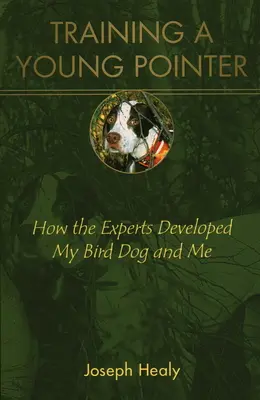 Adiestrando a un joven Pointer: Cómo los expertos nos educaron a mi perro y a mí - Training a Young Pointer: How the Experts Developed My Bird Dog and Me