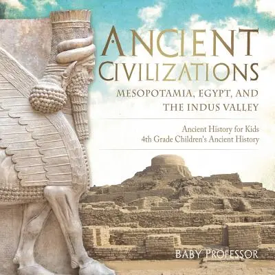 Civilizaciones antiguas - Mesopotamia, Egipto y el valle del Indo Historia antigua para niños Historia antigua para niños de 4º grado - Ancient Civilizations - Mesopotamia, Egypt, and the Indus Valley Ancient History for Kids 4th Grade Children's Ancient History