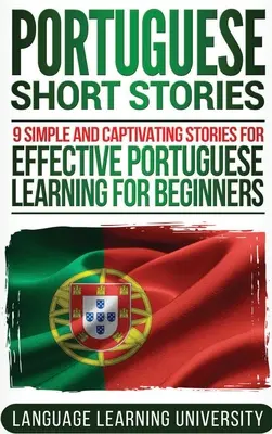 Cuentos en Portugués: 9 historias sencillas y cautivadoras para aprender portugués eficazmente para principiantes - Portuguese Short Stories: 9 Simple and Captivating Stories for Effective Portuguese Learning for Beginners