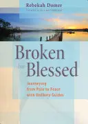 Roto pero bendecido: Un viaje del dolor a la paz con guías insólitos - Broken But Blessed: Journeying from Pain to Peace with Unlikely Guides