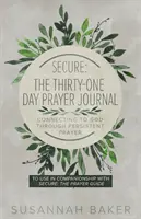 Seguro: El Diario de Oración de Treinta y Un Días Conectando con Dios a través de la Oración Persistente - Secure: The Thirty-One Day Prayer Journal Connecting to God Through Persistent Prayer