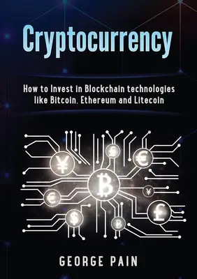 Criptodivisas: Cómo invertir en tecnologías Blockchain como Bitcoin, Ethereum y Litecoin - Cryptocurrency: How to Invest in Blockchain technologies like Bitcoin, Ethereum and Litecoin