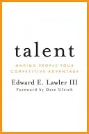 El talento: Cómo hacer de las personas su ventaja competitiva - Talent: Making People Your Competitive Advantage