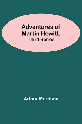 Las aventuras de Martin Hewitt, tercera serie - Adventures Of Martin Hewitt, Third Series