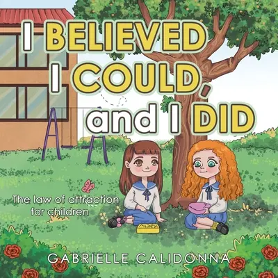 Creí que podía, y lo hice: La ley de la atracción para niños - I Believed I Could, and I Did: The Law of Attraction for Children