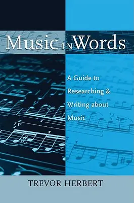 La música en palabras: Guía para investigar y escribir sobre música - Music in Words: A Guide to Researching and Writing about Music