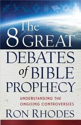 Los 8 grandes debates de la profecía bíblica - The 8 Great Debates of Bible Prophecy