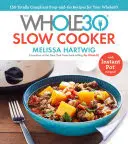 La olla de cocción lenta Whole30: 150 Recetas para Preparar y Llevar para su Whole30 -- Con Recetas para Olla Instantánea - The Whole30 Slow Cooker: 150 Totally Compliant Prep-And-Go Recipes for Your Whole30 -- With Instant Pot Recipes