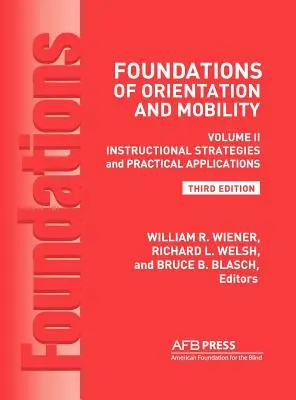 Fundamentos de orientación y movilidad, 3ª edición: Volumen 2, Estrategias de enseñanza y aplicaciones prácticas - Foundations of Orientation and Mobility, 3rd Edition: Volume 2, Instructional Strategies and Practical Applications