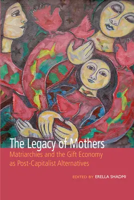 El legado de las madres: Los matriarcados y la economía del regalo como alternativas postcapitalistas - The Legacy of Mothers: Matriarchies and the Gift Economy as Post Capitalist Alternatives