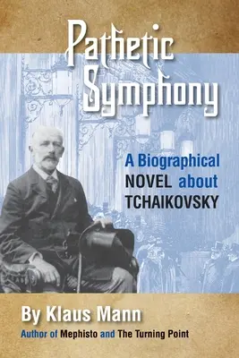 Sinfonía patética: Una novela biográfica sobre Chaikovski - Pathetic Symphony: A Biographical Novel about Tchaikovsky