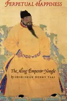 Felicidad perpetua: El emperador Ming Yongle - Perpetual Happiness: The Ming Emperor Yongle