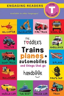 Manual de trenes, aviones, automóviles y cosas que se mueven: Animales domésticos, acuáticos, forestales, pájaros, bichos, árticos, tropicales, subterráneos, etc. - The Toddler's Trains, Planes, and Automobiles and Things That Go Handbook: Pets, Aquatic, Forest, Birds, Bugs, Arctic, Tropical, Underground, Animals