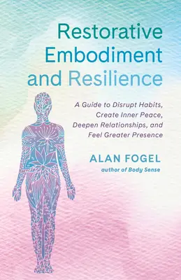 Incorporación restaurativa y resiliencia: Una guía para alterar hábitos, crear paz interior, profundizar en las relaciones y sentir una mayor presencia - Restorative Embodiment and Resilience: A Guide to Disrupt Habits, Create Inner Peace, Deepen Relationships, and Feel Greater Presence