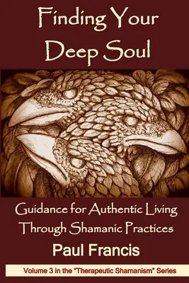 Encontrar tu alma profunda: Guía para una vida auténtica a través de las prácticas chamánicas - Finding Your Deep Soul: Guidance for Authentic Living Through Shamanic Practices