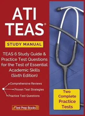 ATI TEAS Manual de Estudio: TEAS 6 Study Guide & Practice Test Questions for the Test of Essential Academic Skills (Guía de estudio TEAS 6 y preguntas de examen de práctica para la prueba de habilidades académicas esenciales) - ATI TEAS Study Manual: TEAS 6 Study Guide & Practice Test Questions for the Test of Essential Academic Skills